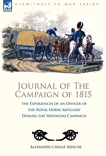 Beispielbild fr Journal of the Campaign of 1815: the Experiences of an Officer of the Royal Horse Artillery During the Waterloo Campaign zum Verkauf von GF Books, Inc.