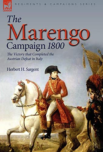 Stock image for The Marengo Campaign 1800 the Victory that Completed the Austrian Defeat in Italy for sale by PBShop.store US