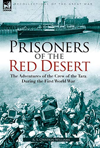 Beispielbild fr Prisoners of the Red Desert the Adventures of the Crew of the Tara During the First World War zum Verkauf von PBShop.store US