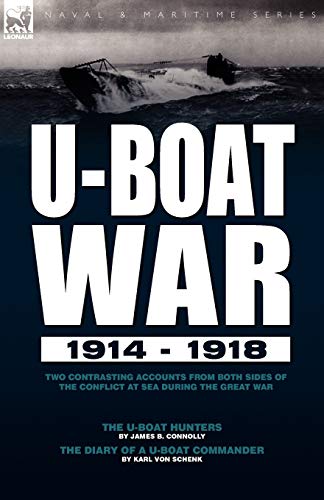 Imagen de archivo de U-Boat War 1914-1918: Two Contrasting Accounts from Both Sides of the Conflict at Sea During the Great War---The U-Boat Hunters & the Diary a la venta por GF Books, Inc.