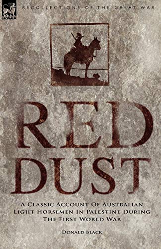 Stock image for Red Dust: A Classic Account of Australian Light Horsemen in Palestine During the First World War (Recollections of the Great War) for sale by Books From California