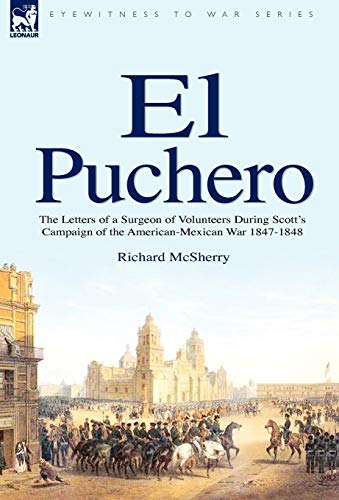 Stock image for El Puchero The Letters of a Surgeon of Volunteers During Scott's Campaign for sale by PBShop.store US
