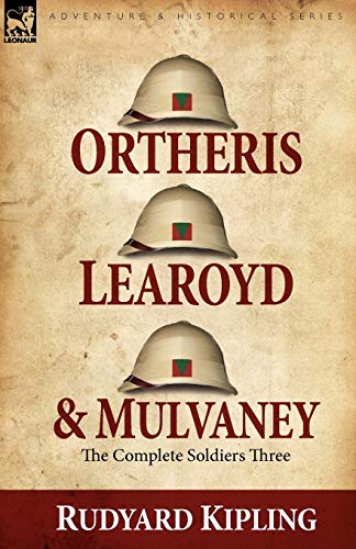 Imagen de archivo de Ortheris, Learoyd Mulvaney the Complete Soldiers Three a la venta por PBShop.store US