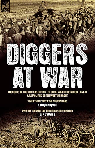 Beispielbild fr Diggers at War: Accounts of Australians During the Great War in the Middle East, at Gallipoli and on the Western Front ["Over There" With the Australians & Over the Top With the Third Australian Division] zum Verkauf von Black Sheep Books