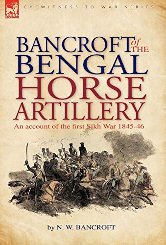 9781846775666: Bancroft of the Bengal Horse Artillery: An Account of the First Sikh War 1845-1846