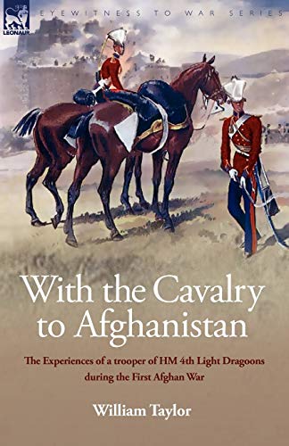 Stock image for With the Cavalry to Afghanistan: The Experiences of a Trooper of H. M. 4th Light Dragoons During the First Afghan War for sale by Chiron Media