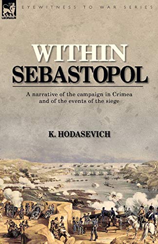 Stock image for Within Sebastopol: A Narrative of the Campaign in the Crimea, and of the Events of the Siege for sale by Chiron Media