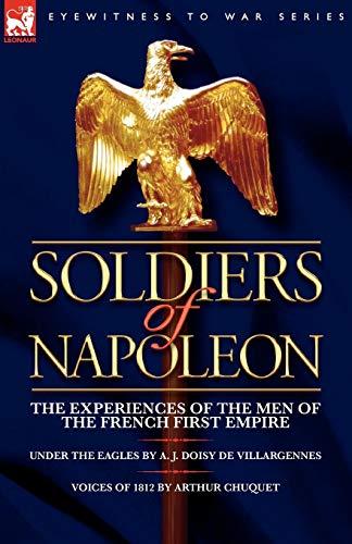 Stock image for Soldiers of Napoleon: the Experiences of the Men of the French First Empire for sale by California Books