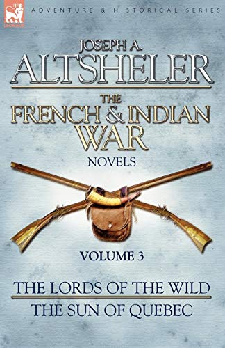 Imagen de archivo de The Lords of the Wild / the Sun of Quebec (The French Indian War Novels, 3) a la venta por Red's Corner LLC