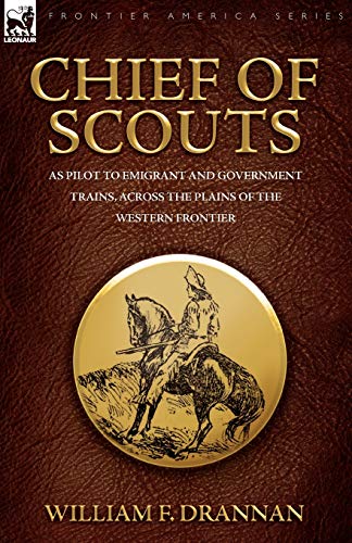 Stock image for Chief of Scouts-as Pilot to Emigrant and Government Trains, Across the Plains of the Western Frontier for sale by Chiron Media