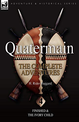 9781846775970: Quatermain: the Complete Adventures: 4-Finished & The Ivory Child (Quartermain: The Complete Adventures, 4)