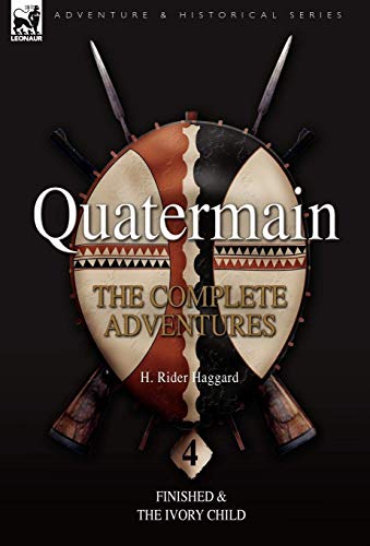 9781846775987: Quatermain: the Complete Adventures: 4-Finished & The Ivory Child (Quartermain, 4)