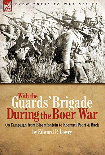 Imagen de archivo de With the Guards' Brigade During the Boer War: On Campaign from Bloemfontein to Koomati Poort and Back a la venta por Book Dispensary