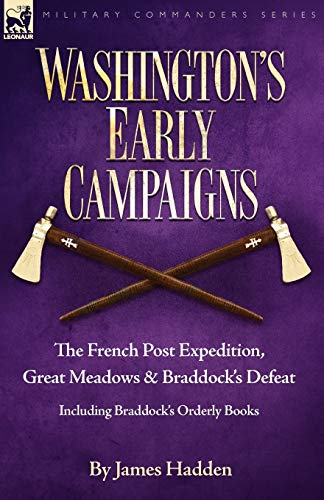 Stock image for Washington's Early Campaigns: the French Post Expedition, Great Meadows and Braddock's Defeat-including Braddock's Orderly Books (Military Commanders) for sale by WorldofBooks