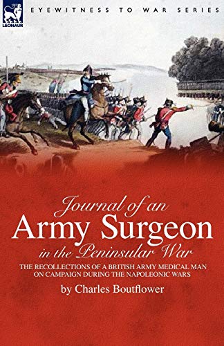Beispielbild fr Journal of an Army Surgeon in the Peninsular War: the Recollections of a British Army Medical Man on Campaign During the Napoleonic Wars zum Verkauf von AwesomeBooks