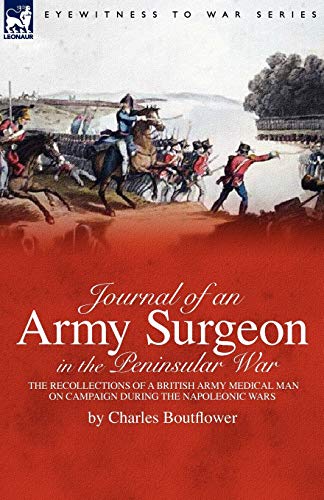 Imagen de archivo de Journal of an Army Surgeon in the Peninsular War: the Recollections of a British Army Medical Man on Campaign During the Napoleonic Wars a la venta por Save With Sam