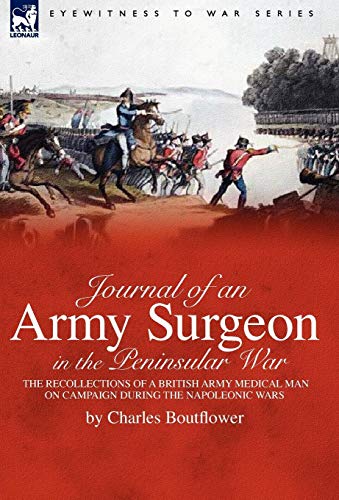 9781846776304: Journal of an Army Surgeon in the Peninsular War: the Recollections of a British Army Medical Man on Campaign During the Napoleonic Wars
