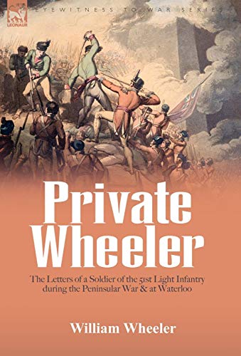 Beispielbild fr Private Wheeler: the letters of a soldier of the 51st Light Infantry during the Peninsular War & at Waterloo zum Verkauf von Books From California