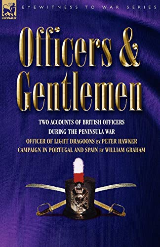 Beispielbild fr Officers & Gentlemen: Two Accounts of British Officers During the Peninsula War (Eyewitness to War) zum Verkauf von GF Books, Inc.