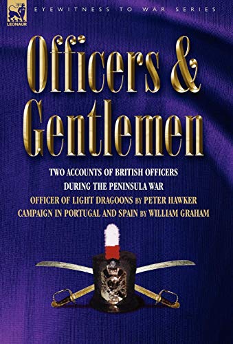 Beispielbild fr Officers & Gentlemen: Two Accounts of British Officers During the Peninsula War (Eyewitness to War) zum Verkauf von Lucky's Textbooks