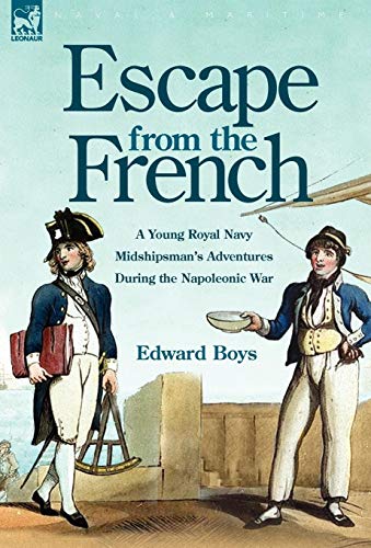 Imagen de archivo de Escape from the French: a Young Royal Navy Midshipman's Adventures During the Napoleonic War a la venta por Lucky's Textbooks