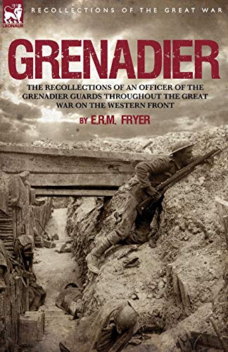 Imagen de archivo de Grenadier the Recollections of an Officer of the Grenadier Guards throughout the Great War on the Western Front a la venta por PBShop.store US