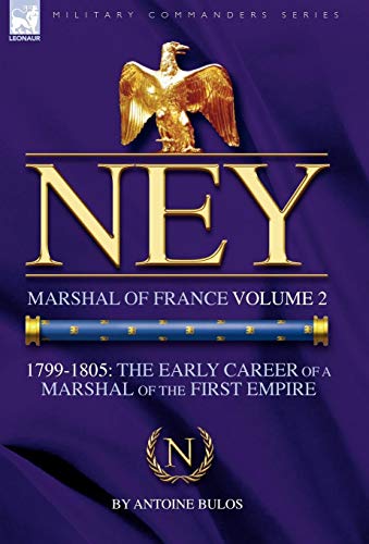 Stock image for Ney: Marshal of France Volume 2-1799-1805: the Early Career of a Marshal of the First Empire (Military Commanders) for sale by Lucky's Textbooks