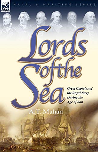 Stock image for Lords of the Sea: Great Captains of the Royal Navy During the Age of Sail (Naval and Maritime) for sale by Lucky's Textbooks