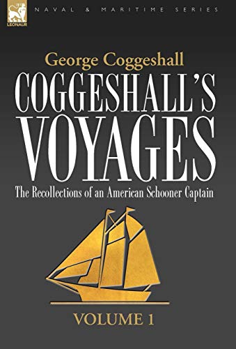 Beispielbild fr Coggeshall's Voyages: the Recollections of an American Schooner Captain-Volume 1 (Naval & Maritime) zum Verkauf von Lucky's Textbooks