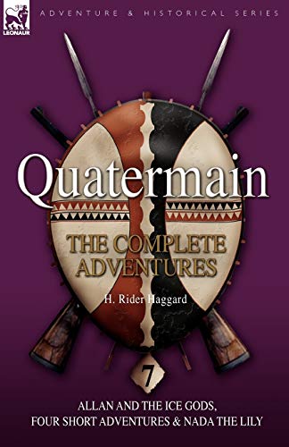 Stock image for Quatermain: the Complete Adventures: 7-Allan and the Ice Gods, Four Short Adventures & Nada the Lily for sale by Book Deals