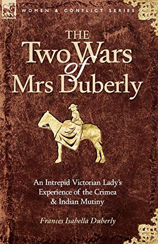 Beispielbild fr The Two Wars of Mrs Duberly: an Intrepid Victorian Lady's Experience of the Crimea and Indian Mutiny zum Verkauf von WorldofBooks