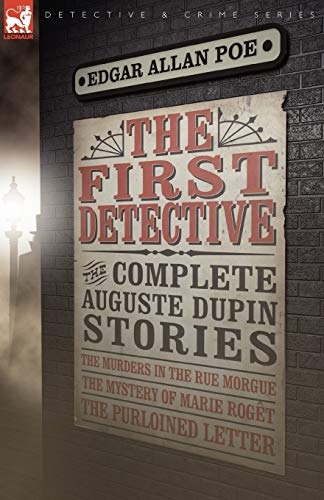 Beispielbild fr The First Detective: The Complete Auguste Dupin Stories-The Murders in the Rue Morgue, the Mystery of Marie Roget & the Purloined Letter zum Verkauf von ThriftBooks-Dallas