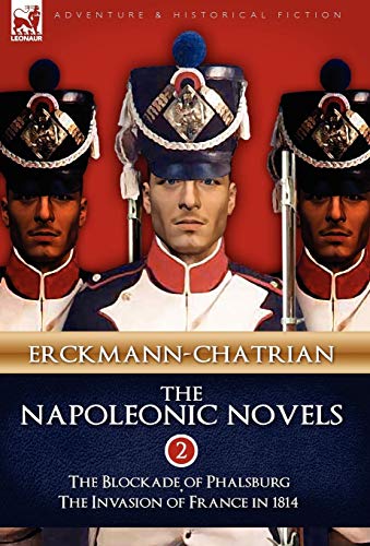 The Napoleonic Novels: Volume 2-The Blockade of Phalsburg & the Invasion of France in 1814 (9781846777066) by Erckmann-Chatrian