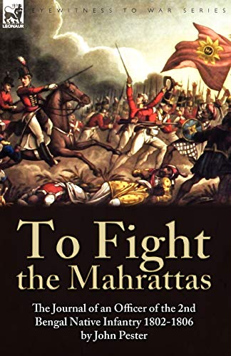 Beispielbild fr To Fight the Mahrattas: The Journal of an Officer of the 2nd Bengal Native Infantry 1802-1806 zum Verkauf von Chiron Media