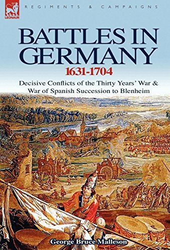 9781846777202: Battles in Germany 1631-1704: Decisive Conflicts of the Thirty Years War & War of Spanish Succession to Blenheim