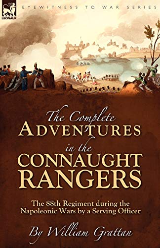 Beispielbild fr The Complete Adventures in the Connaught Rangers: the 88th Regiment during the Napoleonic Wars by a Serving Officer zum Verkauf von Chiron Media