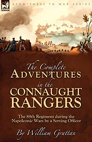 9781846777257: The Complete Adventures in the Connaught Rangers: the 88th Regiment during the Napoleonic Wars by a Serving Officer