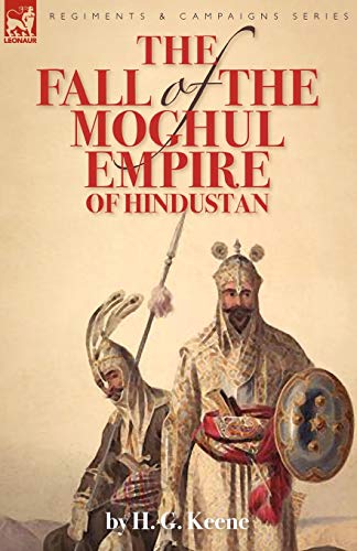 Beispielbild fr The Fall of the Moghul Empire of Hindustan zum Verkauf von Chiron Media