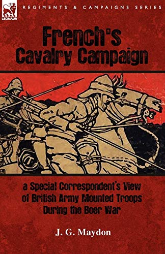 Beispielbild fr French's Cavalry Campaign: A Special Corresponent's View of British Army Mounted Troops During the Boer War zum Verkauf von Chiron Media