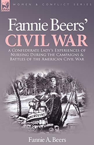 Beispielbild fr Fannie Beers' Civil War: A Confederate Lady's Experiences of Nursing During the Campaigns & Battles of the American Civil War zum Verkauf von Chiron Media