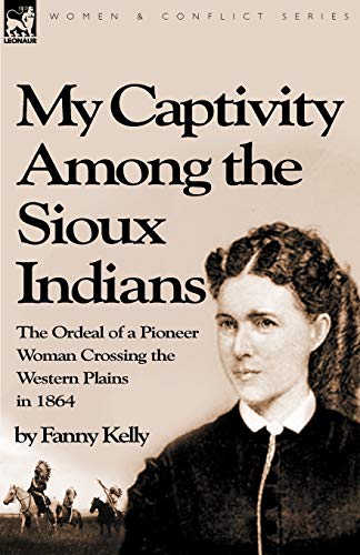 Imagen de archivo de My Captivity Among the Sioux Indians: the Ordeal of a Pioneer Woman Crossing the Western Plains in 1864 a la venta por GF Books, Inc.