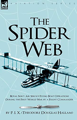 Stock image for The Spider Web Royal Navy Air Service Flying Boat Operations During the First World War by a Flight Commander for sale by PBShop.store US