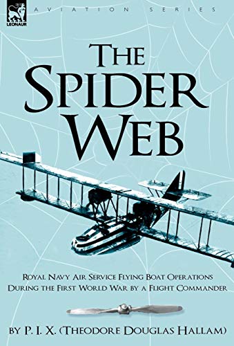 Stock image for The Spider Web: Royal Navy Air Service Flying Boat Operations During the First World War by a Flight Commander for sale by Lucky's Textbooks