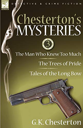 Beispielbild fr Chesterton's Mysteries: 3-The Man Who Knew Too Much, the Trees of Pride & Tales of the Long Bow zum Verkauf von Lucky's Textbooks