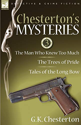 9781846778056: Chesterton's Mysteries: 3-The Man Who Knew Too Much, the Trees of Pride & Tales of the Long Bow