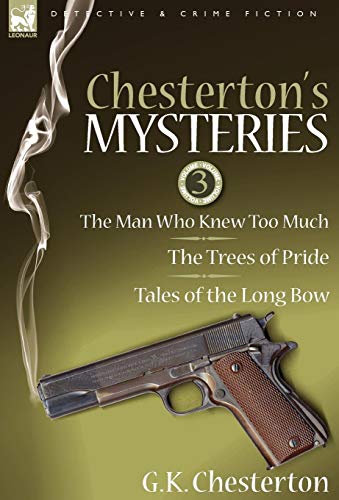 Beispielbild fr Chesterton's Mysteries: 3-The Man Who Knew Too Much, the Trees of Pride & Tales of the Long Bow zum Verkauf von Lucky's Textbooks