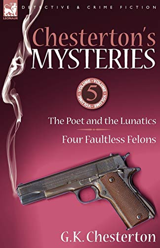 Beispielbild fr Chesterton's Mysteries: 5-The Poet and the Lunatics & Four Faultless Felons zum Verkauf von BooksByLisa