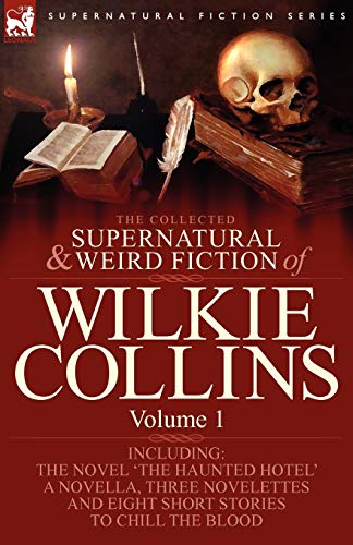 Beispielbild fr The Collected Supernatural and Weird Fiction of Wilkie Collins: Volume 1-Contains one novel 'The Haunted Hotel', one novella 'Mad Monkton', three nove zum Verkauf von Chiron Media