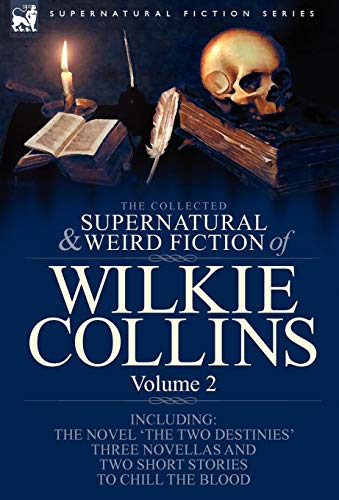 Imagen de archivo de The Collected Supernatural and Weird Fiction of Wilkie Collins: Volume 2-Contains one novel 'The Two Destinies', three novellas 'The Frozen deep', . and two short stories to chill the blood a la venta por Front Cover Books