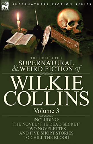 Beispielbild fr The Collected Supernatural and Weird Fiction of Wilkie Collins: Volume 3-Contains one novel 'Dead Secret,' two novelettes 'Mrs Zant and the Ghost' and zum Verkauf von Chiron Media